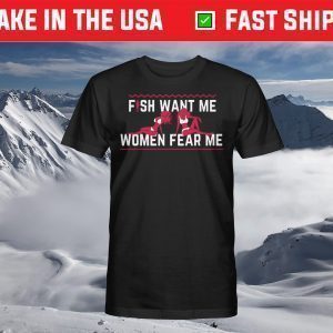 Fish Want Me Women Fear Me Shirt