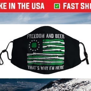 Freedom And Beer Thats Why I'm Here Gun Lover St Patrick Day Face Mask