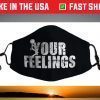 Fuck Your Feelings - Screw your feelings - vulgar funny Face Mask