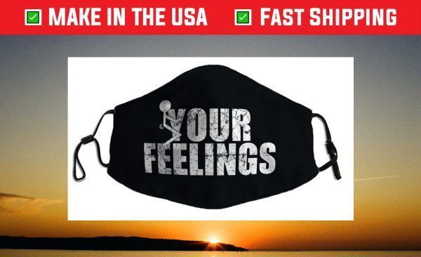 Fuck Your Feelings - Screw your feelings - vulgar funny Face Mask