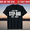 Full Time Step-Dad Est 2021 Father's Day T-Shirt