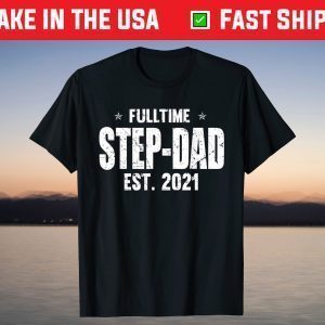 Full Time Step-Dad Est 2021 Father's Day T-Shirt