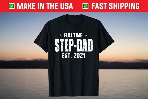 Full Time Step-Dad Est 2021 Father's Day T-Shirt