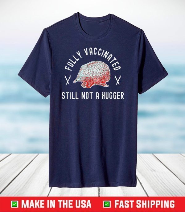 Fully Vaccinated Still Not a Hugger - Funny Cute 2020-2021 T-Shirt