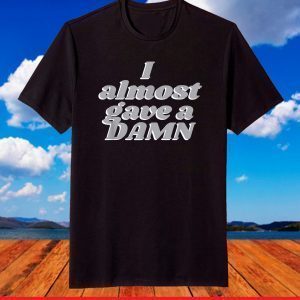 Funny Humor I Almost Gave a Damn Joke Graphic T-Shirt