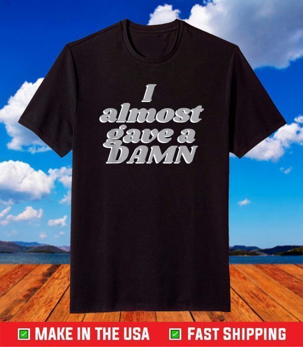 Funny Humor I Almost Gave a Damn Joke Graphic T-Shirt