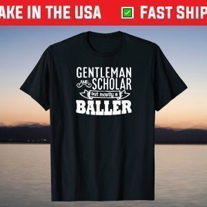 Gentleman and Scholar But Mostly A Baller T-Shirt