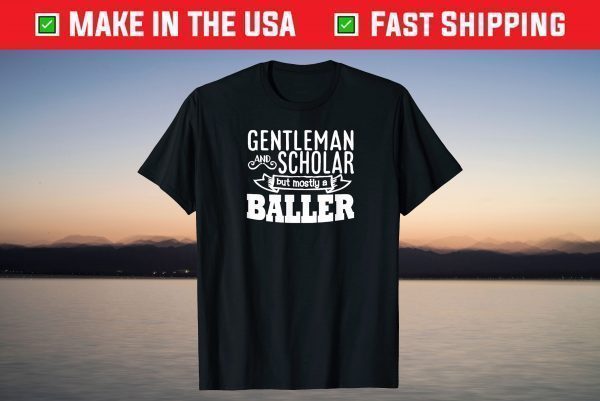 Gentleman and Scholar But Mostly A Baller T-Shirt