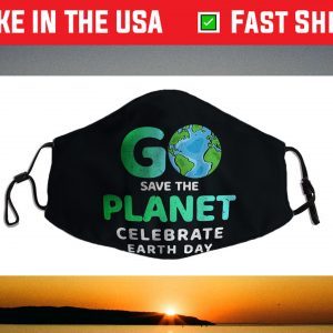 Go Save The Planet Celebrate Earth Day Environment Face Mask