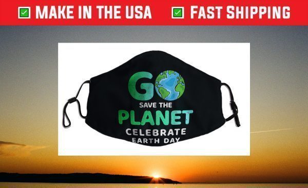 Go Save The Planet Celebrate Earth Day Environment Face Mask