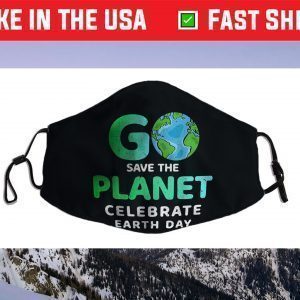 Go Save The Planet Celebrate Earth Day Environment Face Mask