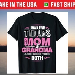 Grandma Two Titles Mom And Grandma T-Shirt