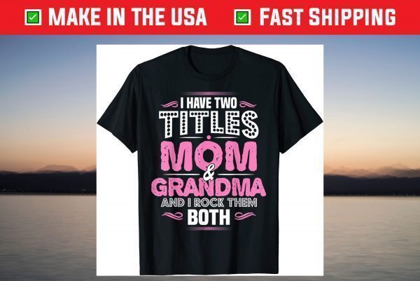 Grandma Two Titles Mom And Grandma T-Shirt