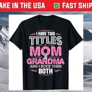 Grandma Two Titles Mom And Grandma T-Shirt