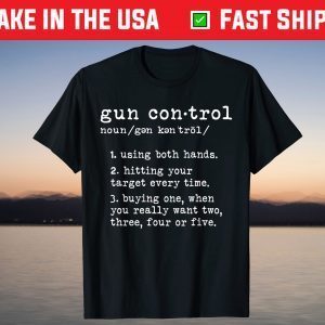 Gun Control Definition Funny Gun Owner Saying 2nd Amendment T-Shirt