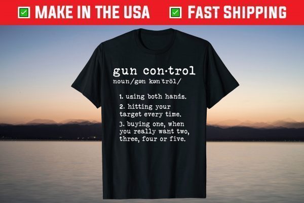 Gun Control Definition Funny Gun Owner Saying 2nd Amendment T-Shirt