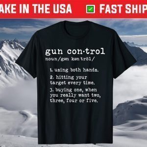 Gun Control Definition Funny Gun Owner Saying 2nd Amendment T-Shirt