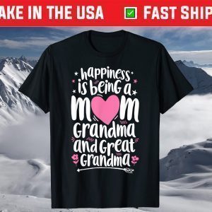 Happiness Is Being A Mom Great Grandma T shirt