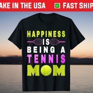 Happiness Is Being A Tennis Mom Life Tennis Mother's Day T-Shirt