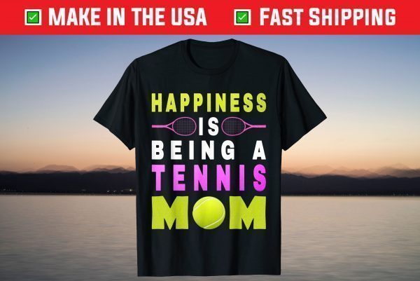 Happiness Is Being A Tennis Mom Life Tennis Mother's Day T-Shirt