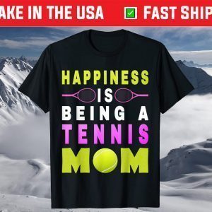 Happiness Is Being A Tennis Mom Life Tennis Mother's Day T-Shirt