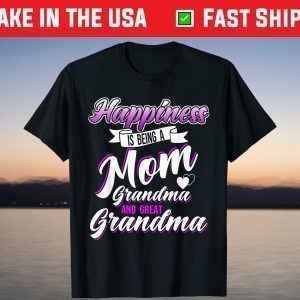 Happiness is Being a Mom Grandma and Great Grandma Mother's T-Shirt