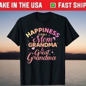 Happiness is being a mom, grandma and great grandma T-Shirt