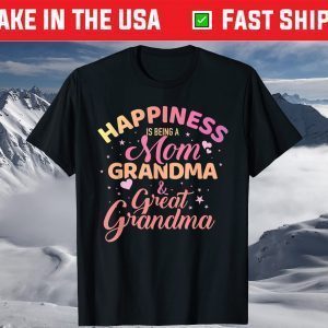 Happiness is being a mom, grandma and great grandma T-Shirt