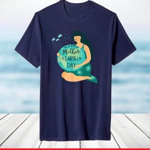 Happy Mother Earth day T-Shirt