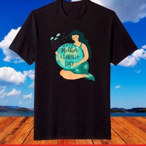 Happy Mother Earth day T-ShirtHappy Mother Earth day T-Shirt