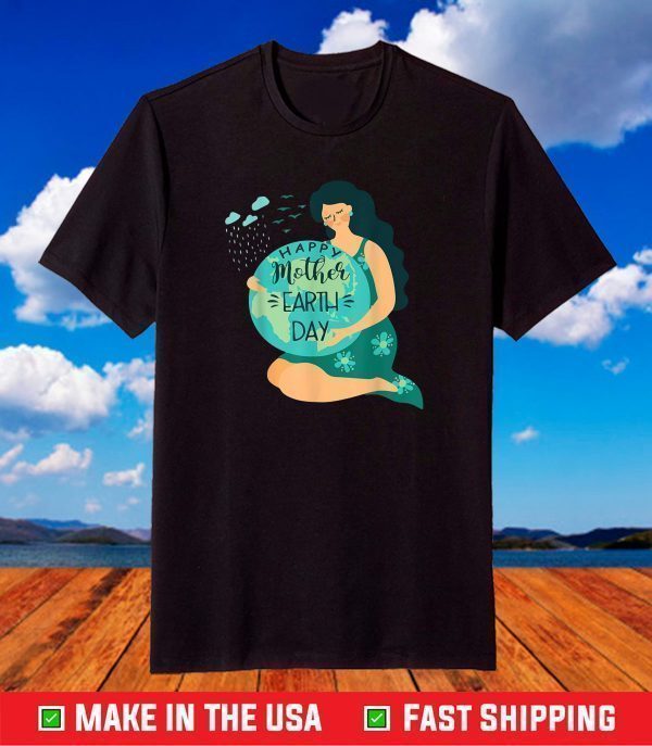 Happy Mother Earth day T-ShirtHappy Mother Earth day T-Shirt