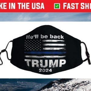 He’ll Be Back Trump 2024 Face Mask