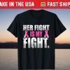 Her Fight Is My Fight Breast Cancer Pink Ribbon T Shirt