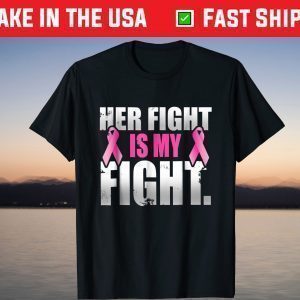 Her Fight Is My Fight Breast Cancer Pink Ribbon T Shirt