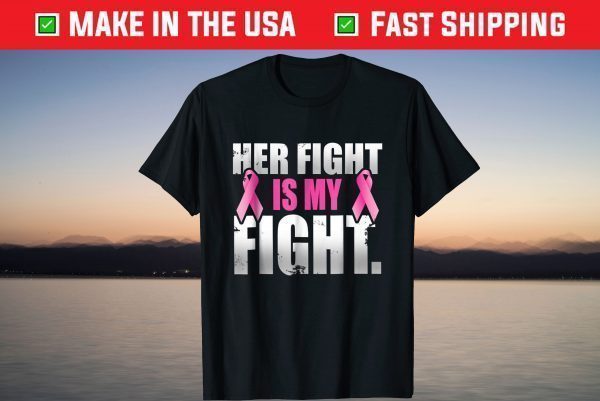 Her Fight Is My Fight Breast Cancer Pink Ribbon T Shirt