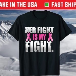 Her Fight Is My Fight Breast Cancer Pink Ribbon T Shirt