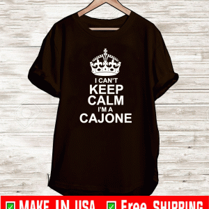 I Can't Keep Calm - I'm A Cajone T-Shirt