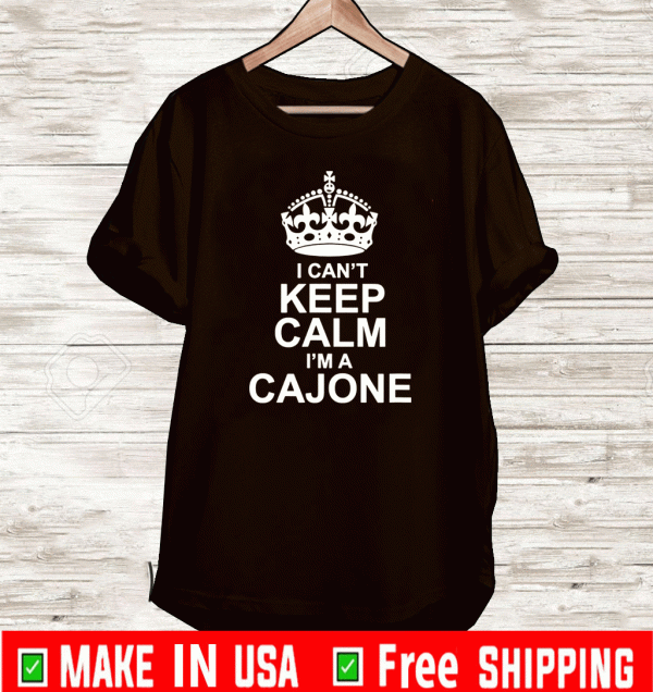 I Can't Keep Calm - I'm A Cajone T-Shirt