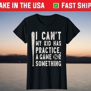 I Cant My Kid Has Practice a Game or Something Baseball Mom T-Shirt