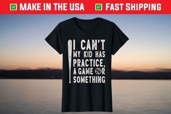 I Cant My Kid Has Practice a Game or Something Baseball Mom T-Shirt