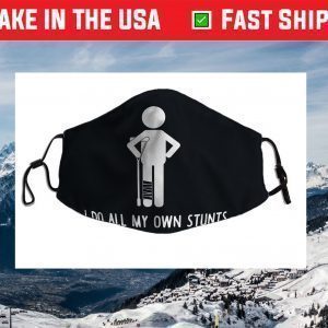 I Do All My Own Stunts Shirt Get Well Gift Funny Injury Leg Face Mask