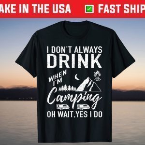 I Don't Always Drink Beer Lovers Funny Camping T-Shirt