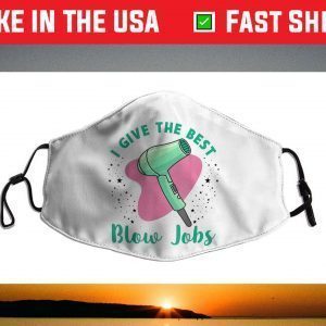 I Give The Best Blow Jobs Hairstylist Hairdresser Pun Face Mask