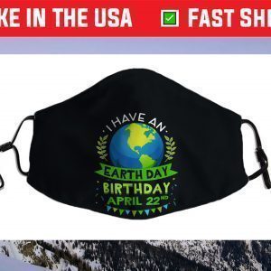 I Have An Earth Day Birthday April 22nd Earth Lover Face Mask