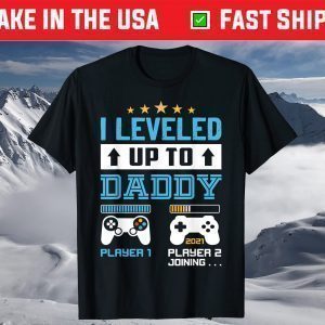 I Leveled Up To Daddy 2021 Funny Soon To Be Dad 2021 T-Shirt
