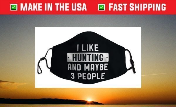 I Like Hunting And Beer And Maybe 3 People Funny Hunter Face Mask