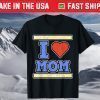 I Love Mom for Sons and Daughters - Mother's Day T-Shirt