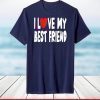 I Love My Best Friend T-Shirt