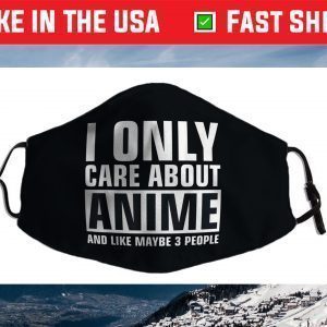 I Only Care About Anime Face Mask