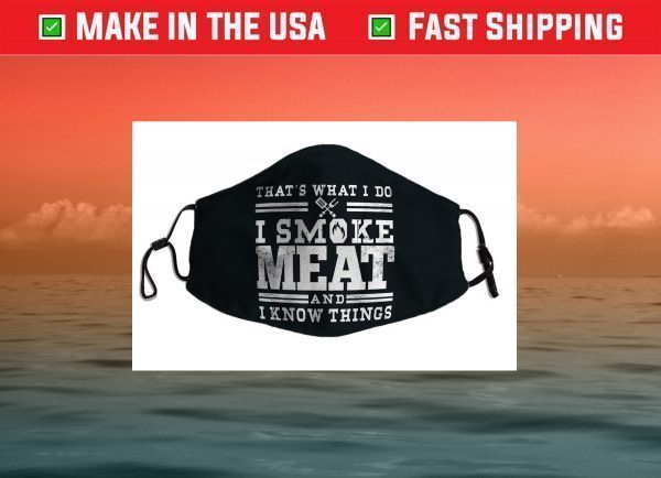 I Smoke Meat And I Know Things Funny BBQ Smoker Pitmaster Face Mask